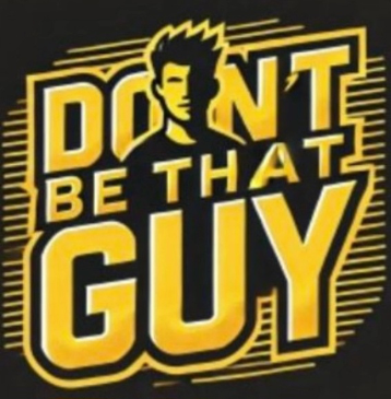 Don't Be That Guy