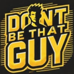Don't Be That Guy